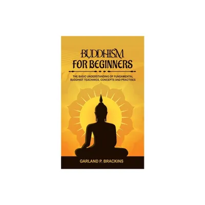 Buddhism For Beginners - by Garland P Brackins (Paperback)