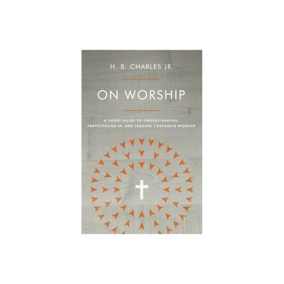 On Worship - by H B Charles Jr (Paperback)