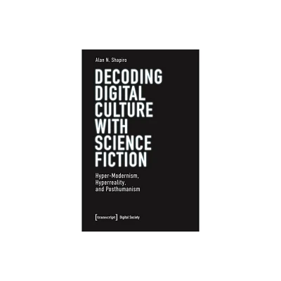 Decoding Digital Culture with Science Fiction - (Digital Society) by Alan N Shapiro (Paperback)