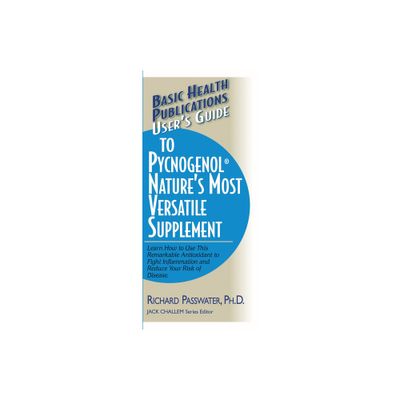 Users Guide to Pycnogenol - (Basic Health Publications Users Guide) by Richard A Passwater (Paperback)