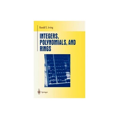 Integers, Polynomials, and Rings - (Undergraduate Texts in Mathematics) by Ronald S Irving (Paperback)