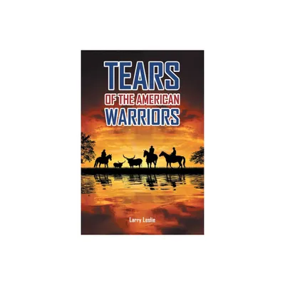 Tears of the American Warriors - by Larry Leslie (Paperback)