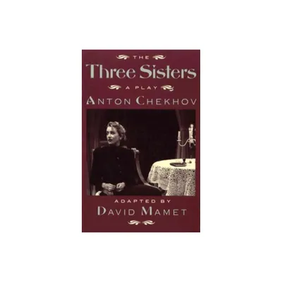 The Three Sisters - (Chekhov, Anton) by Anton Pavlovich Chekhov (Paperback)