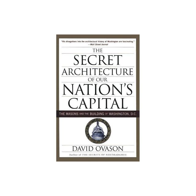 The Secret Architecture of Our Nations Capital - by David Ovason (Paperback)