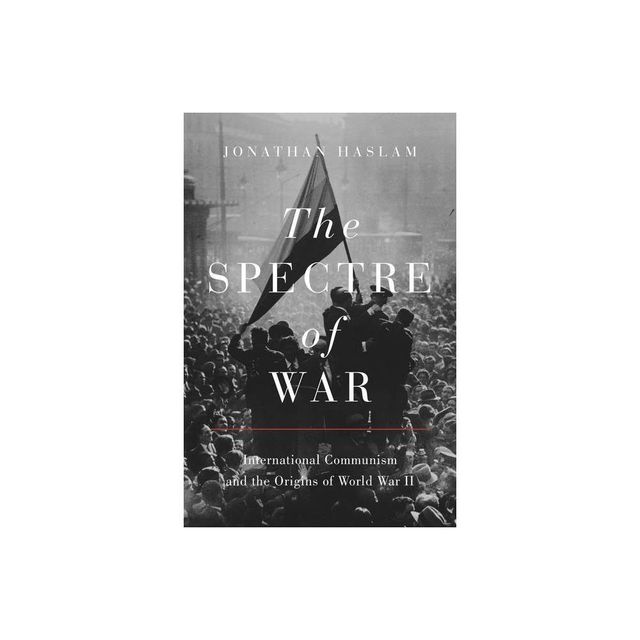 The Spectre of War - (Princeton Studies in International History and Politics) by Jonathan Haslam (Hardcover)