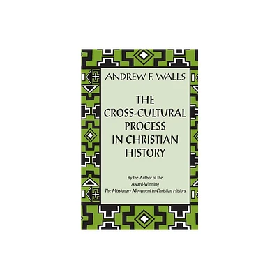 The Cross-Cultural Process in Christian History - by Andrew F Walls (Paperback)