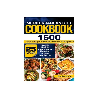 Mediterranean Diet Cookbook - by Camila White (Paperback)