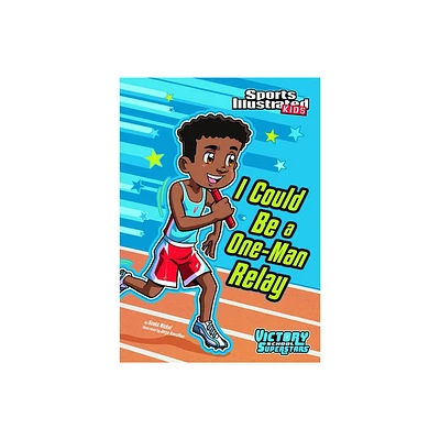 I Could Be a One-Man Relay - (Sports Illustrated Kids Victory School Superstars) by Scott Nickel (Paperback)