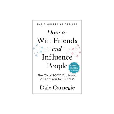 How to Win Friends and Influence People - (Dale Carnegie Books) by Dale Carnegie (Hardcover)