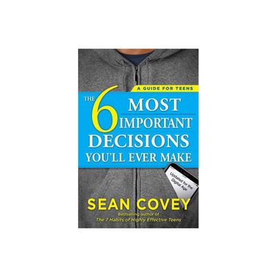 The 6 Most Important Decisions Youll Ever Make - by Sean Covey (Paperback)