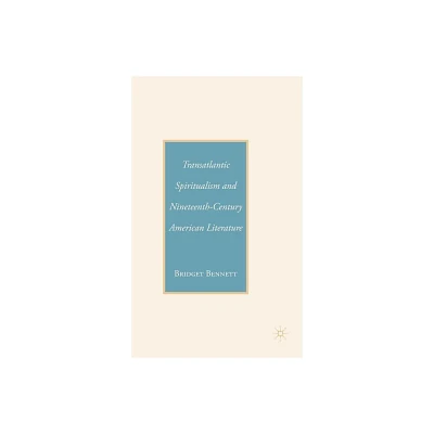 Transatlantic Spiritualism and Nineteenth-Century American Literature - by B Bennett (Hardcover)