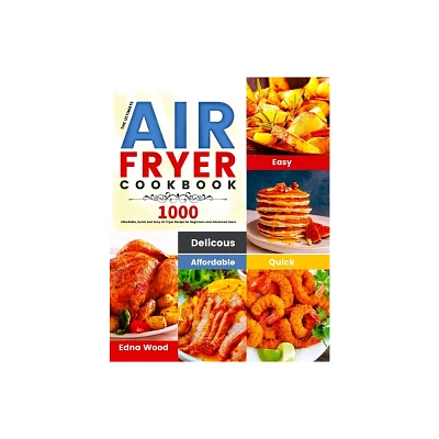 The Ultimate Air Fryer Cookbook - by Edna Wood (Paperback)