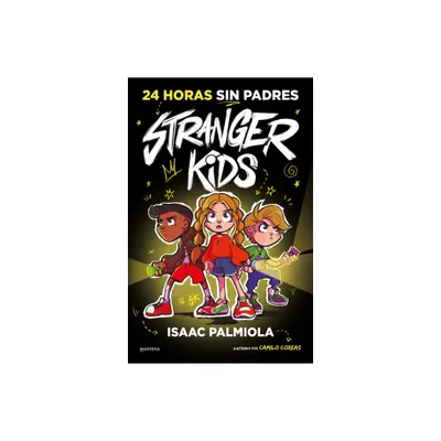 24 Horas Sin Padres / 24 Hours Without Parents. Stranger Kids - by Isaac Palmiola (Hardcover)