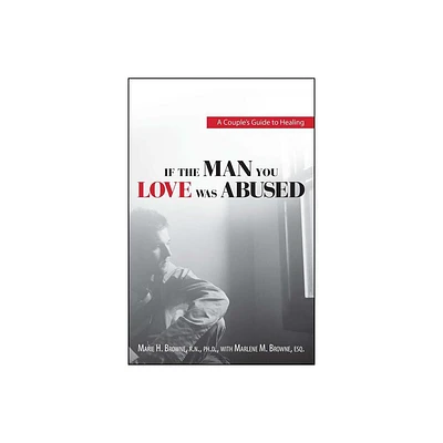 If the Man You Love Was Abused - by Marie H Browne (Paperback)