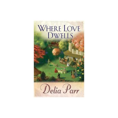 Where Love Dwells - (Candlewood Trilogy) by Delia Parr (Paperback)