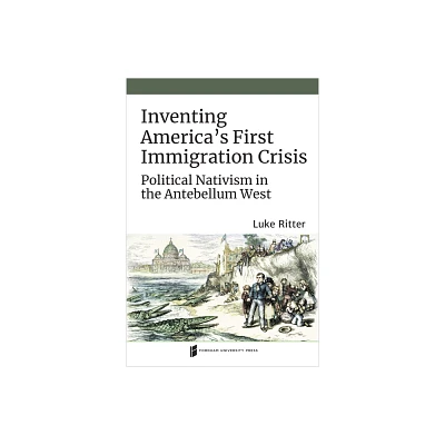 Inventing Americas First Immigration Crisis