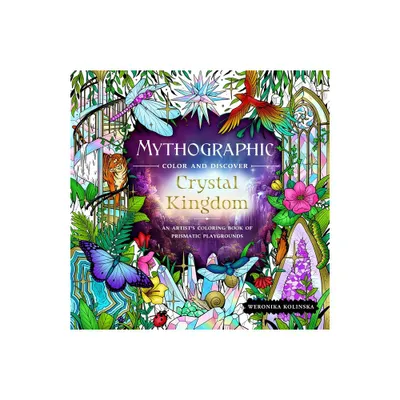 Mythographic Color and Discover: Crystal Kingdom - by Weronika Kolinska (Paperback)