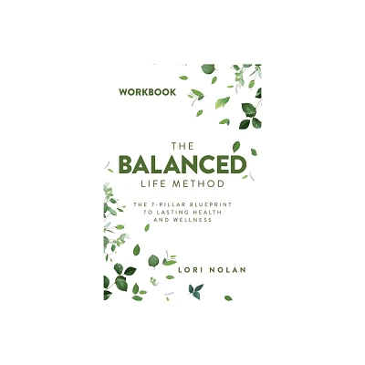 The Balanced Life Method Workbook - by Lori Nolan (Paperback)