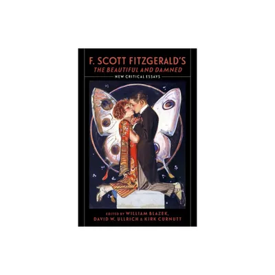 F. Scott Fitzgeralds the Beautiful and Damned - by William Blazek & David W Ullrich & Kirk Curnutt (Hardcover)