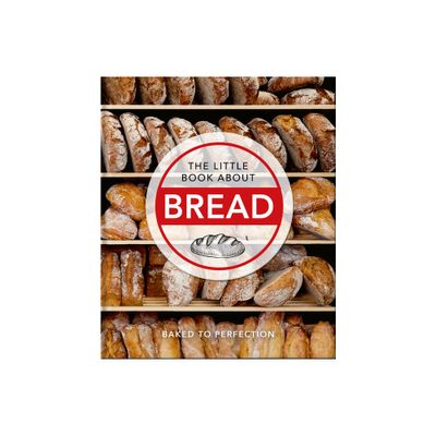 The Little Book of Bread - (Little Books of Food & Drink) by Hippo! Orange (Hardcover)