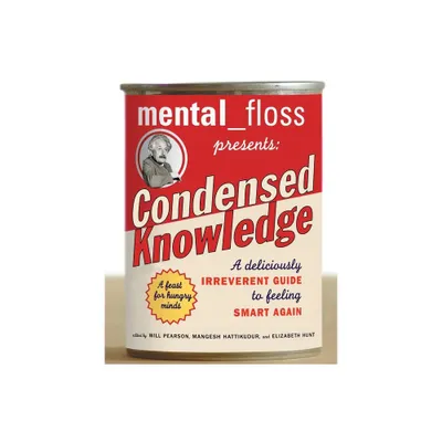 Mental Floss Presents Condensed Knowledge - by Editors of Mental Floss (Paperback)