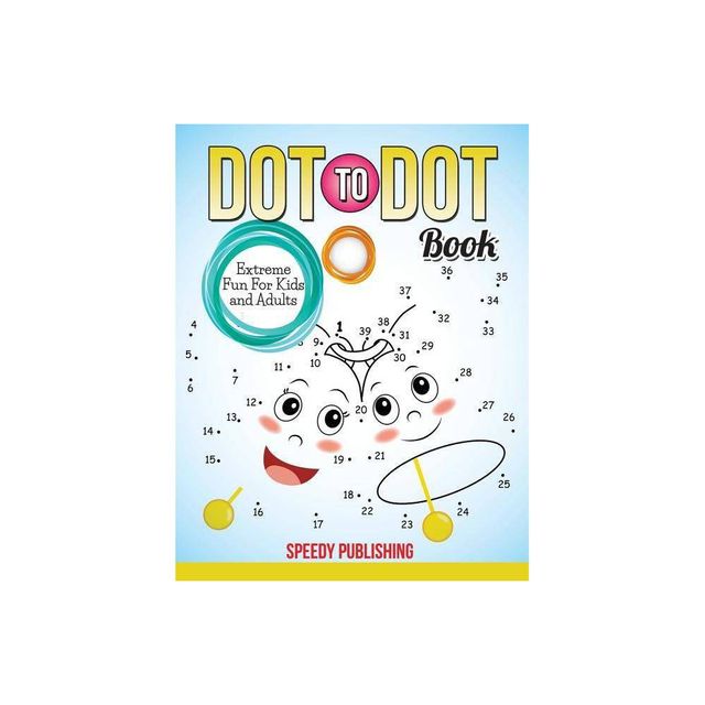 Dot To Dot Book Extreme Fun For Kids and Adults - by Speedy Publishing LLC (Paperback)