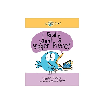 I Really Want a Bigger Piece! - (Really Bird Stories) by Tireo (Hardcover)