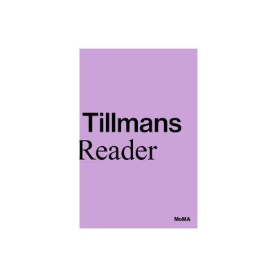 Wolfgang Tillmans: A Reader - by Roxana Marcoci & Phil Taylor (Paperback)