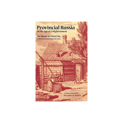 Provincial Russia in the Age of Enlightenment - (Niu Slavic, East European, and Eurasian Studies) by Dmitrii Ivanovich Rostislavov (Paperback)