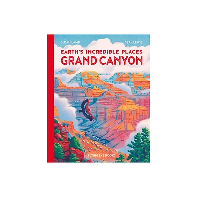 Earths Incredible Places: Grand Canyon - by Susan Lamb (Hardcover)