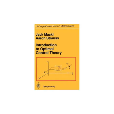 Introduction to Optimal Control Theory - (Undergraduate Texts in Mathematics) 2nd Edition by Jack Macki & Aaron Strauss (Hardcover)