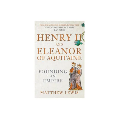 Henry II and Eleanor of Aquitaine - by Matthew Lewis (Paperback)