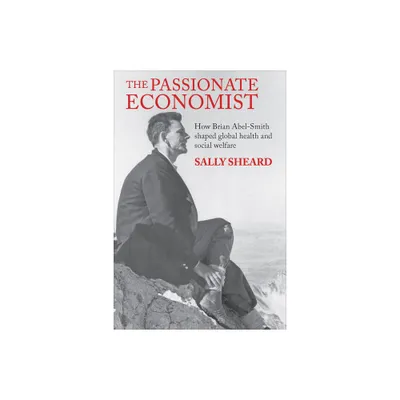 The Passionate Economist - (Lse Pioneers in Social Policy) by Sally Sheard (Hardcover)