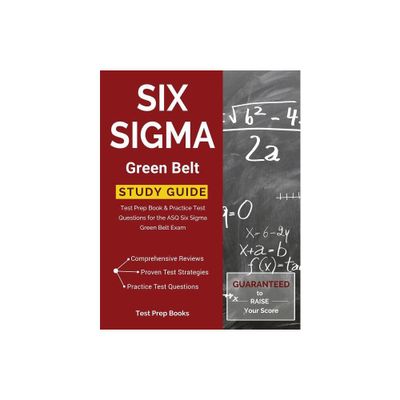 Six SIGMA Green Belt Study Guide: Test Prep Book & Practice Test Questions for the Asq Six SIGMA Green Belt Exam - by Tpb Publishing (Paperback)