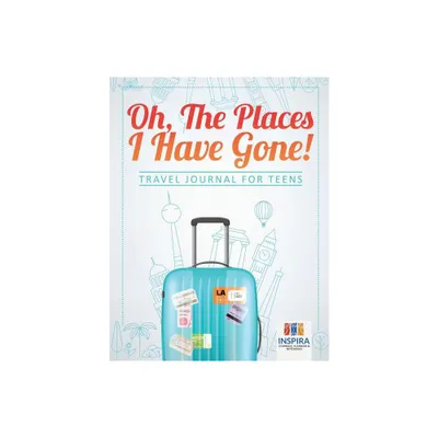 Oh, The Places I Have Gone! Travel Journal for Teens - by Planners & Notebooks Inspira Journals (Paperback)