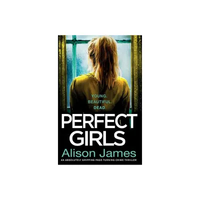 Perfect Girls - (Detective Rachel Prince) by Alison James (Paperback)