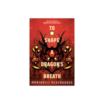 To Shape a Dragons Breath - by Moniquill Blackgoose (Paperback)