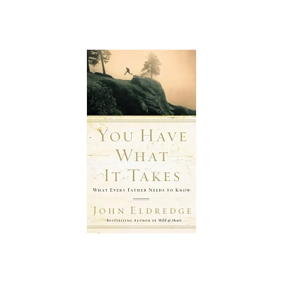 You Have What It Takes - by John Eldredge (Paperback)