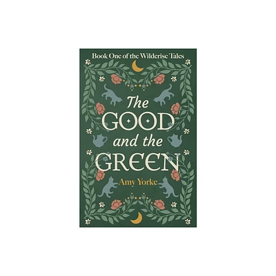 The Good and the Green - (The Wilderise Tales) by Amy Yorke (Paperback)