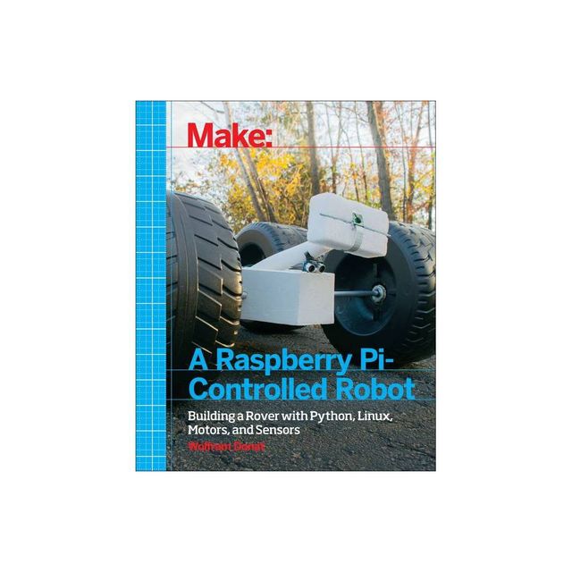 Make a Raspberry Pi-Controlled Robot - by Wolfram Donat (Paperback)