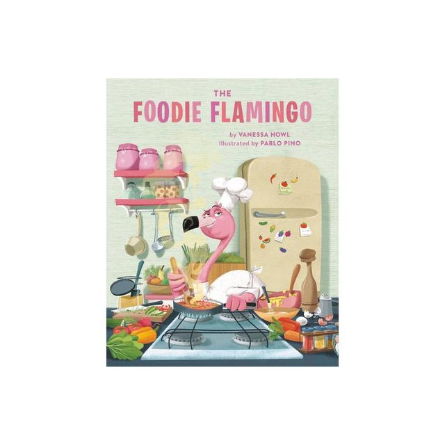 The Foodie Flamingo - by Vanessa Howl (Hardcover)