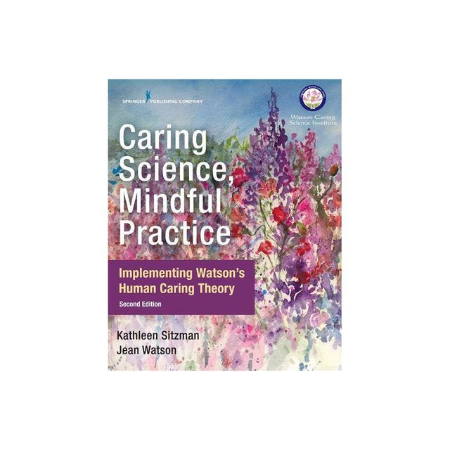 Caring Science, Mindful Practice - 2nd Edition by Kathleen Sitzman & Jean Watson (Paperback)