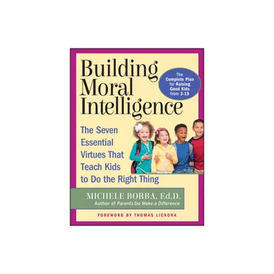 Building Moral Intelligence - by Michele Borba (Paperback)