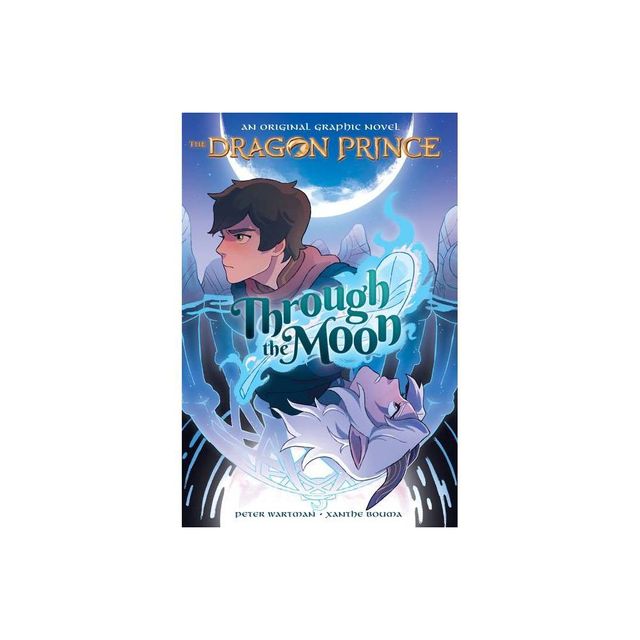 Through the Moon: A Graphic Novel (the Dragon Prince Graphic Novel #1) - (The Dragon Prince Graphic Novel) by Peter Wartman (Paperback)