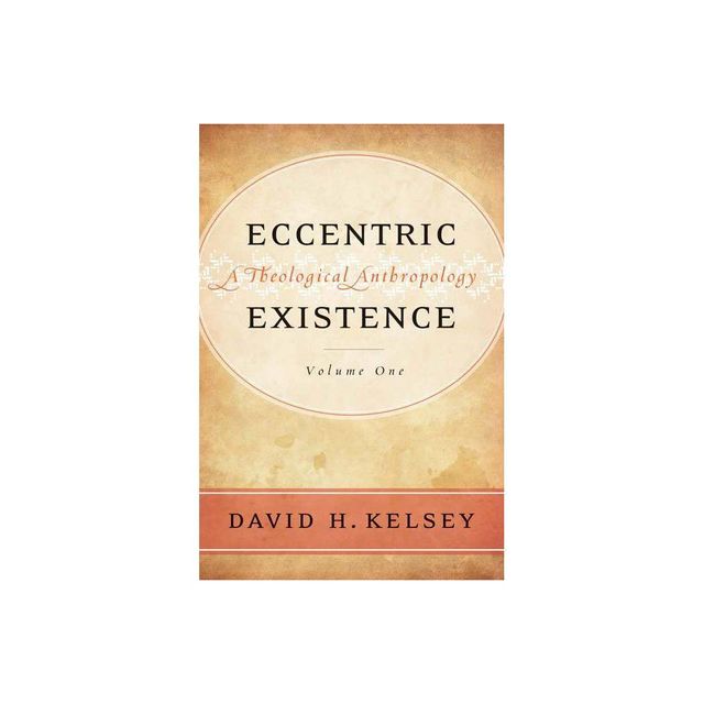 Eccentric Existence, Two Volume Set - by David H Kelsey (Hardcover)