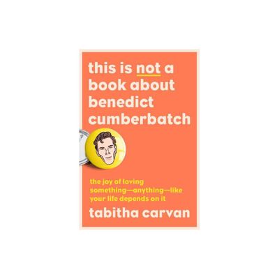 This Is Not a Book about Benedict Cumberbatch - by Tabitha Carvan (Paperback)