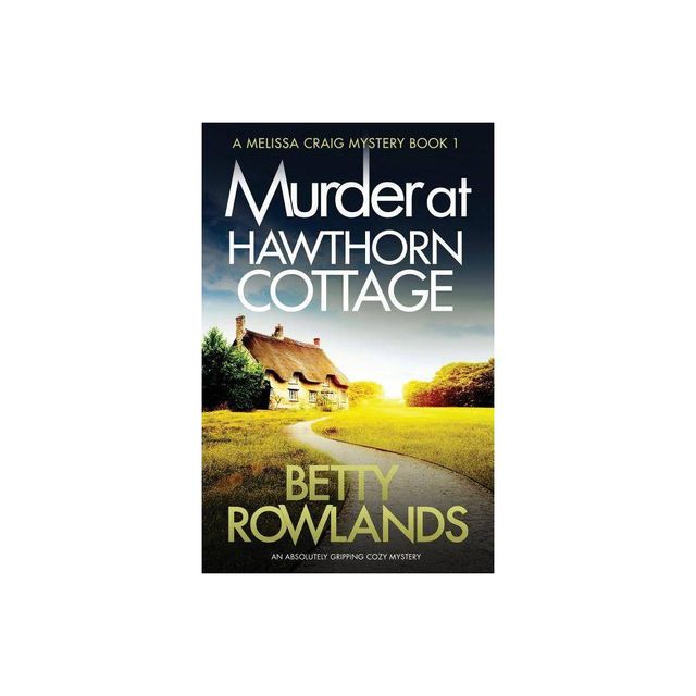 Murder at Hawthorn Cottage - (Melissa Craig Mystery) by Rowlands Betty (Paperback)