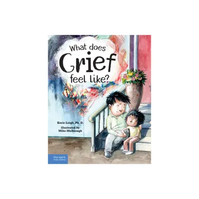 What Does Grief Feel Like? - by Korie Leigh (Hardcover)