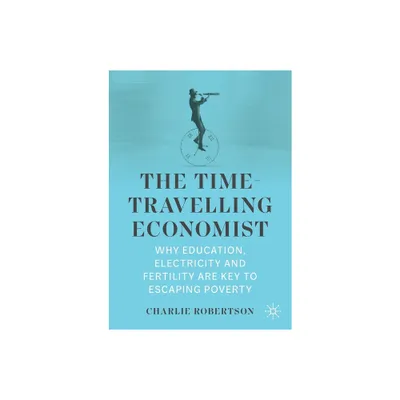 The Time-Travelling Economist - by Charlie Robertson (Paperback)