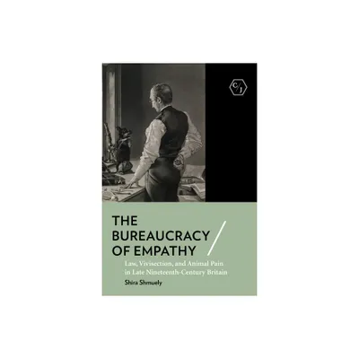 The Bureaucracy of Empathy - (Corpus Juris: The Humanities in Politics and Law) by Shira Shmuely (Paperback)